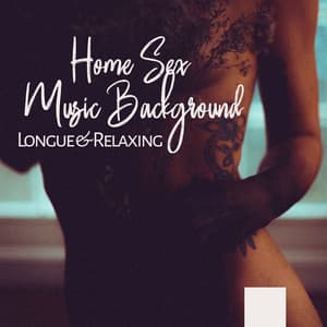 Longue & Relaxing Home Sex Music Background - Deep Erotica