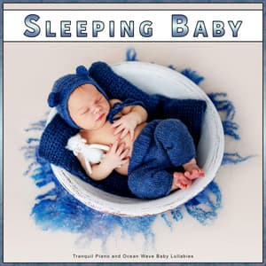 Sleeping Baby: Tranquil Piano and Ocean Wave Baby Lullabies - Sleep Baby Sleep