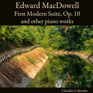 Edward MacDowell: First Modern Suite, Op. 10 and other piano works - Edward MacDowell