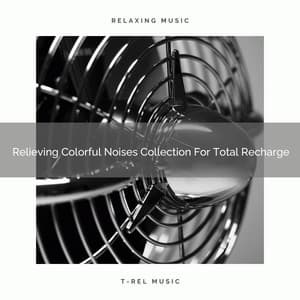 Relieving Colorful Noises Collection For Total Recharge - Chill Relajente