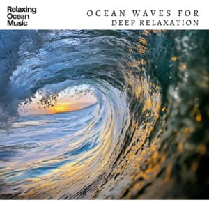 Relaxing Ocean Music Ocean Waves for Deep Relaxation - Ocean Waves for Deep Sleep