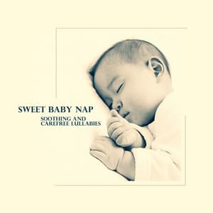 Sweet Baby Nap: Soothing and Carefree Lullabies - Baby Music Center