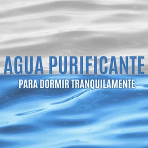 Agua Purificante para Dormir Tranquilamente: Sonidos Calmantes de Lluvia, Mar y Océano - Academia de Sonidos de la Naturaleza para Dormir