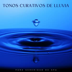 Tonos Curativos De Lluvia: Pura Serenidad De Spa - Sonidos de Lluvia para Relajarse