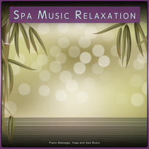 Spa Music Relaxation: Piano Massage, Yoga and Spa Music - Complete Spa Music