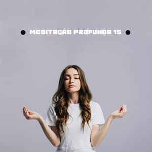 Meditação Profunda 15 - Relaxamento e Sono, Ioga, Meditação, Massagem, Música de Cura com Sons da Natureza - Meditação Espiritualidade Musica Academia