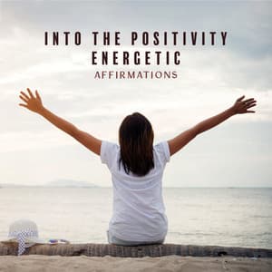 Into the Positivity: Energetic Affirmations - Dreaming Sound