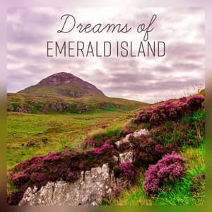 Dreams of Emerald Island - Magical, Beautiful & Relaxing Celtic Music - Fantasies Lullaby Music Paradise