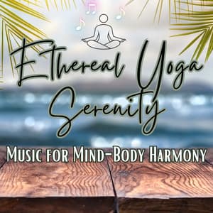 Ethereal Yoga Serenity: Music for Mind-Body Harmony - Healing Atmospheres