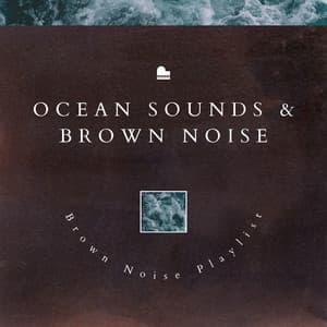 Ocean Sounds & Brown Noise - Brown Noise Playlist