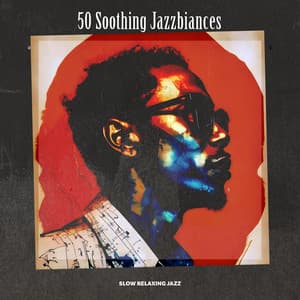 50 Soothing Jazzbiances - Slow Relaxing Jazz