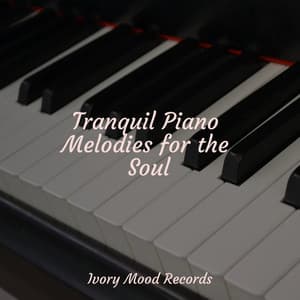 Tranquil Piano Melodies for the Soul - Ivory Mood