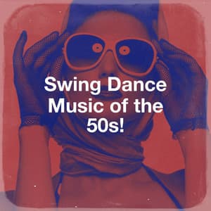 Swing Dance Music of the 50s! - Essential Hits From The 50's