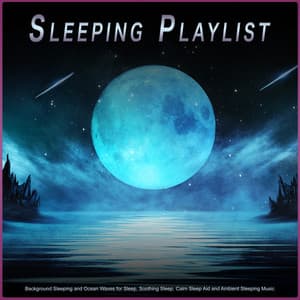 Sleeping Playlist: Background Sleeping and Ocean Waves for Sleep, Soothing Sleep, Calm Sleep Aid and Ambient Sleeping Music - Sleeping Music
