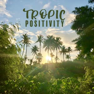 Tropic Positivity: Exotic Morning Music for Energetic Waking Up - Wonderful World Music Consort