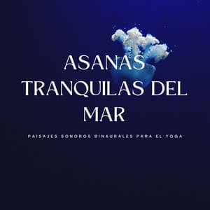 Asanas Tranquilas Del Mar: Paisajes Sonoros Binaurales Para El Yoga - Latidos binaurales Soledad
