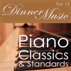 Dinnermusic Vol. 13 - Piano Classics & Standards - Dinner Music