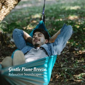 Gentle Piano Breeze: Relaxation Soundscapes - Sleeping Piano