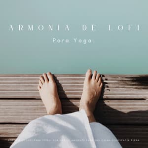 Armonía De Lofi Para Yoga: Sonidos De Ambiente Para Una Calma Conciencia Plena - Ritmos Lofi Hop-Hop