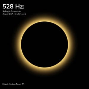 528 Hz: Solfeggio Frequencies - Miracle Healing Tones TP