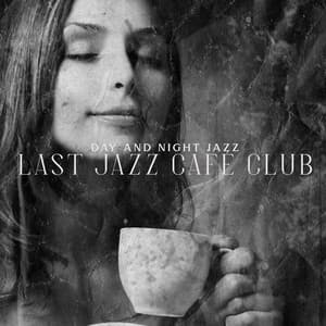 Day and Night Jazz: Last Jazz Café Club – Smooth Music Lounge, Romantic Dinner, Bar Background, Soothing and Relaxing Sounds of Saxophone and Piano - Smooth Jazz 24H