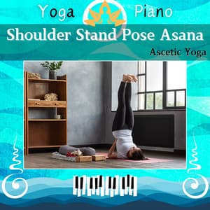 Shoulder Stand Pose Asana: Ascetic Yoga - Yoga Piano