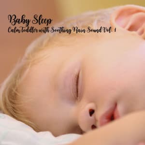 Baby Sleep: Calm Toddler with Soothing Rain Sound Vol. 1 - Baby Music