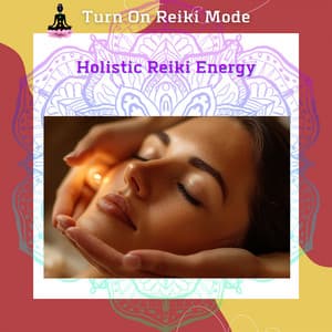 Holistic Reiki Energy: A Powerful Path to Healing and Transformation - Turn On Reiki Mode