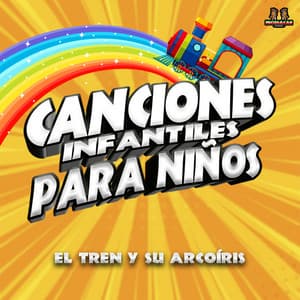 El Tren Y Su Arcoiris - Canciones Infantiles Para Niños