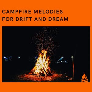 Campfire Melodies for Drift and Dream - Campfire & Fireplace
