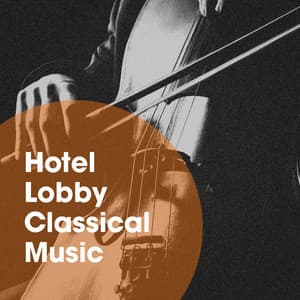 Hotel Lobby Classical Music - Classical Chillout Radio