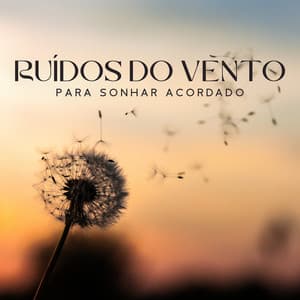 Ruídos do Vento para Sonhar Acordado: Natureza com Música para Estado Meditativo Profundo - Natureza Musica Bem-Estar Academia