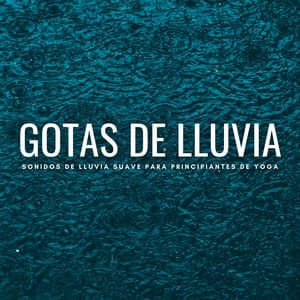Gotas De Lluvia: Sonidos De Lluvia Suave Para Principiantes De Yoga - Laboratorio de Sonidos de Lluvia