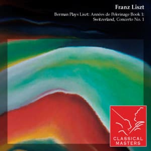 Berman Plays Liszt: Années de Pelerinage Book 1: Switzerland, Concerto No. 1 - Lazar Berman