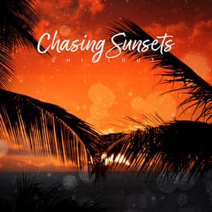 Chasing Sunsets - Chillout