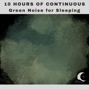 10 Hours of Continuous Green Noise for Sleeping - White Noise Radiance
