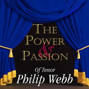 The Power & Passion Of Tenor Philip Webb - Philip Webb