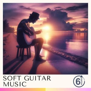 6 Hours of Soft Guitar Music & Background Music - Relaxing Radiance