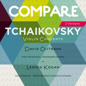 Tchaikovsky: Violin Concerto, Op. 35, David Oistrakh vs. Leonid Kogan - Pyotr Ilyich Tchaikovsky