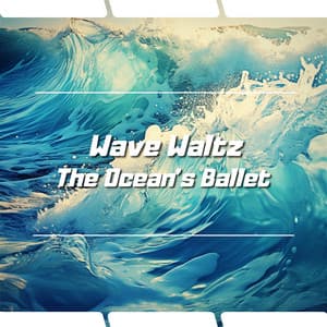 Wave Waltz: The Ocean's Ballet - Ocean Noise Channel