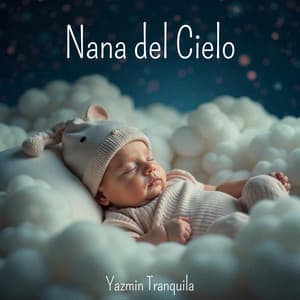 Nana del Cielo: Melodías Suaves para Dormir Bebés - Yazmin Tranquila