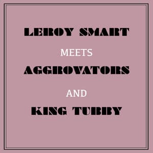 Leroy Smart Meets Aggrovators & King Tubby - Leroy Smart