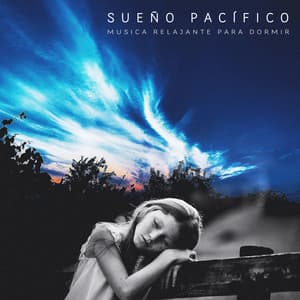 Sueño Pacífico - Musica Relajante Para Dormir