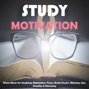 Piano Music for Studying: Relaxation, Focus, Brain Power, Memory, Zen, Serenity & Harmony - Study Motivation