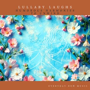 Lullaby Laughs: Humorous Harmonies to Unwind - Everyday New Music