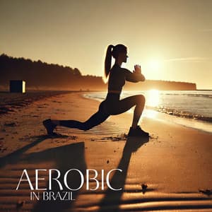 Aerobic in Brazil: Latin Postive Energy Rhythms for Fitness & Workout - Mat Burner
