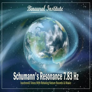 Schumann's Resonance 7.83 Hz - Isochronic Tones Embedded Into Relaxing Nature Sounds & Music - Binaural Institute