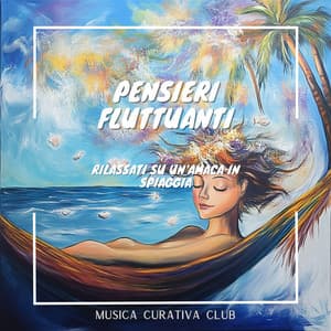 Pensieri fluttuanti: Rilassati su un'amaca in spiaggia - Musica Curativa Club