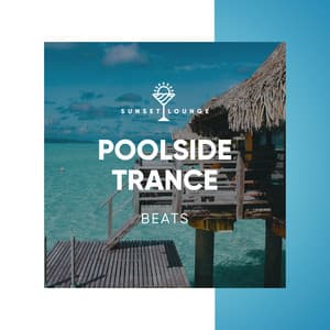 Poolside Trance Beats - Chilled Ibiza
