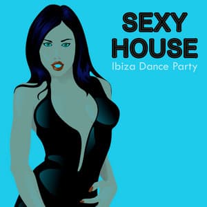 Sexy House - Ibiza Dance Party